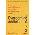 Overcoming Addiction: Seven Imperfect Solutions and the End of America's Greatest Epidemic