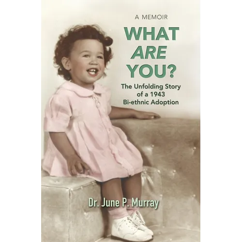 What Are You? The Unfolding Story of a 1943 Bi-ethnic Adoption
