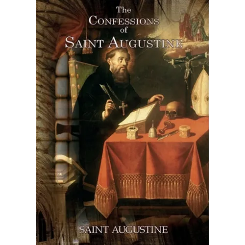 The Confessions of Saint Augustine: An autobiographical work of 13 books by Augustine of Hippo about his conversion to Christianity