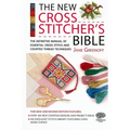 The New Cross Stitcher's Bible: The Definitive Manual of Essential Cross Stitch and Counted Thread Techniques