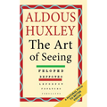 The Art of Seeing (The Collected Works of Aldous Huxley)