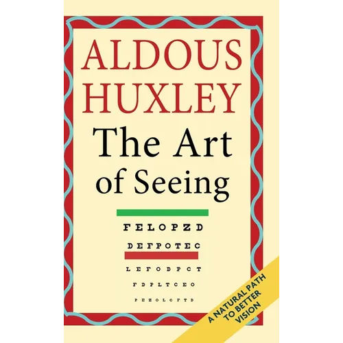 The Art of Seeing (The Collected Works of Aldous Huxley)