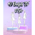 40 Outfits To Style: Create Your Fashion Style Workbook - Drawing Workbook for Teens and Adults - Fashion Design Drawings Outfits