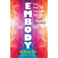 Embody: Feel, Heal, and Transform Your Life Through Movement