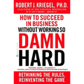 How to Succeed in Business Without Working So Damn Hard