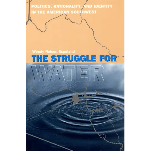 The Struggle for Water: Politics, Rationality, and Identity in the American Southwest