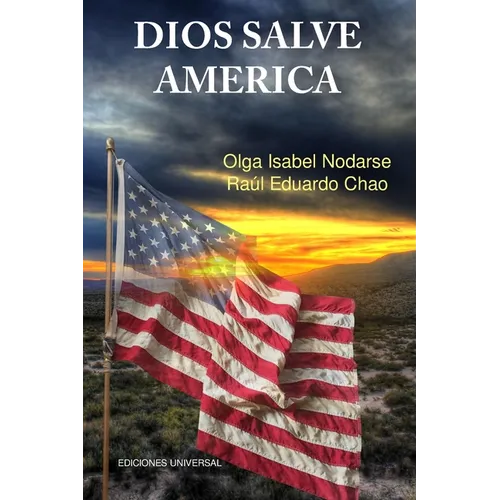 DIOS SALVE AMÉRICA. Áreas problemáticas que debilitan la tradición y fortaleza de la nación Americana y han producido temores de su desintegración com