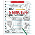 Das 5-minuten übungsbuch: Schritt-für-Schritt-Lektionen zum schnellen Zeichnen cooler Objekte
