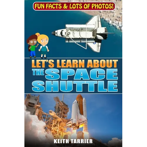 Let's Learn About The Space Shuttle: 1981 - 2011 NASA's revolutionary Space Transportation System
