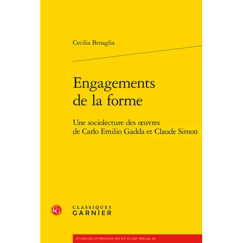 Engagements de la Forme: Une Sociolecture Des Oeuvres de Carlo Emilio Gadda Et Claude Simon