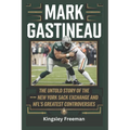 Mark Gastineau: The Untold Story of the New York Sack Exchange and NFL's Greatest Controversies