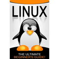 Linux: The Ultimate Beginner's Guide!