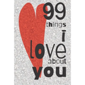99 Things I Love About You: A Valentines Day gift to personalise for the one you love.