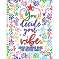 Adult Coloring Book For Positive Energy: You Decide Your Vibe Motivational and Inspirational Sayings For Relaxation and Stress Reduction