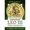 Emperor Leo III the Isaurian: Imperial Saviour, Christian Icon Breaker?