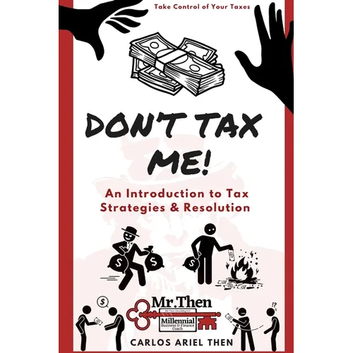 Don't Tax Me!: An Introduction to Tax Strategies & Resolution