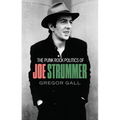 The Punk Rock Politics of Joe Strummer: Radicalism, Resistance and Rebellion