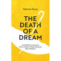 The Death of a Dream: An Athlete's Journey To A Passion-Filled Existence After Athletics
