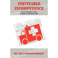 Inevitable Incompetence: Soaring Medical Costs, Dangerous Medical Care