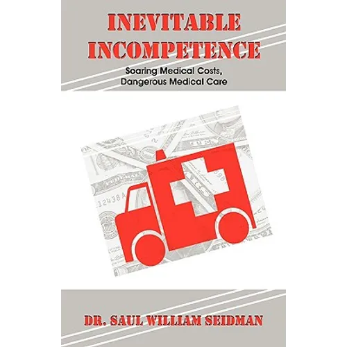 Inevitable Incompetence: Soaring Medical Costs, Dangerous Medical Care