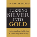 Turning Silver Into Gold: Understanding, Achieving and Protecting Team Unity