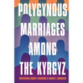 Polygynous Marriages Among the Kyrgyz: Institutional Change and Endurance