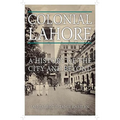 Colonial Lahore: A History of the City and Beyond
