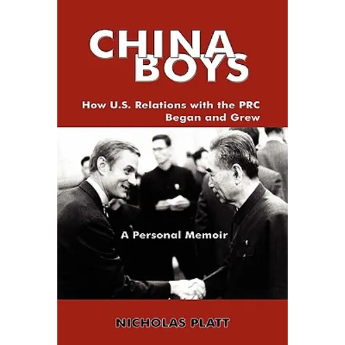 China Boys: How U.S. Relations with the PRC Began and Grew. a Personal Memoir