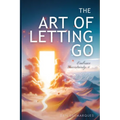 The Art of Letting Go: Embracing Uncertainty and Living a Fulfilling Life
