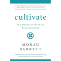 Cultivate: The Power of Winning Relationships