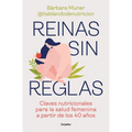 Reinas Sin Reglas. Claves Nutricionales Para La Salud Femenina a Partir de Los 40 Años / Queens Without Rules. Nutritional Keys for Women's Health Fro