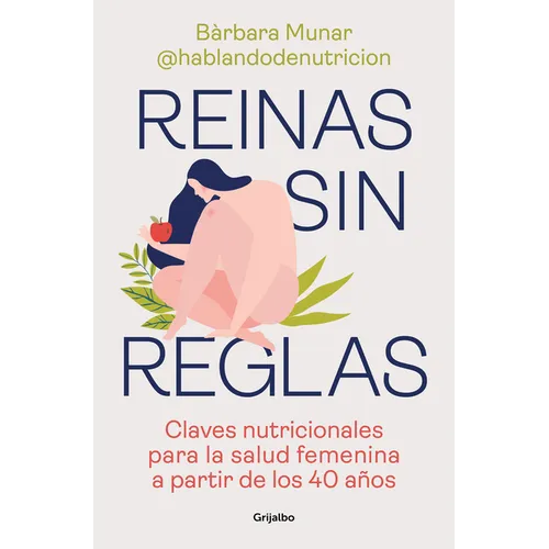 Reinas Sin Reglas. Claves Nutricionales Para La Salud Femenina a Partir de Los 40 Años / Queens Without Rules. Nutritional Keys for Women's Health Fro