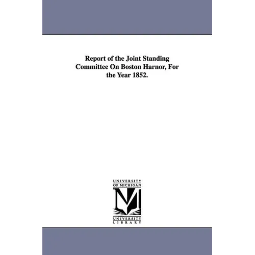 Report of the Joint Standing Committee On Boston Harnor, For the Year 1852.