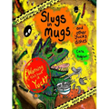 Slugs in Mugs and other Yucky Dishes: Warning! This book contains a very hungry monster, who loves to eat yucky, slimy, wiggly dishes, find out the on