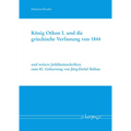 Konig Othon I. Und Die Griechische Verfassung Von 1844: Und Weitere Jubilaumsschriften Zum 80. Geburtstag Von Jorg-Detlef Kuhne