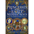 Princesses of the Early Middle Ages: Royal Daughters of the Conquest