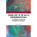 'Ending AIDS' in the Age of Biopharmaceuticals: The Individual, the State and the Politics of Prevention