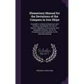 Elementary Manual for the Deviations of the Compass in Iron Ships: Arranged in a Series of Questions and Answers, Intended for the Use of Seamen, Adju