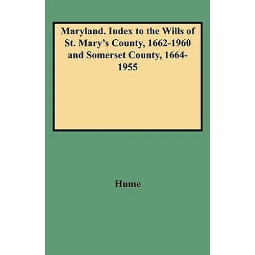Maryland. Index to the Wills of St. Mary's County, 1662-1960 and Somerset County, 1664-1955