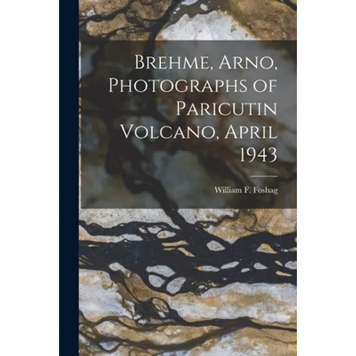 Brehme, Arno, Photographs of Paricutin Volcano, April 1943