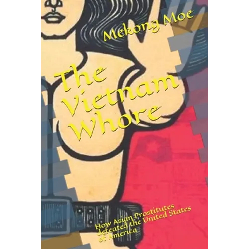 The Vietnam Whore: How Asian Prostitutes defeated the United States of America