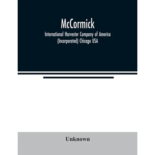 McCormick; International Harvester Company of America (Incorporated) Chicago USA
