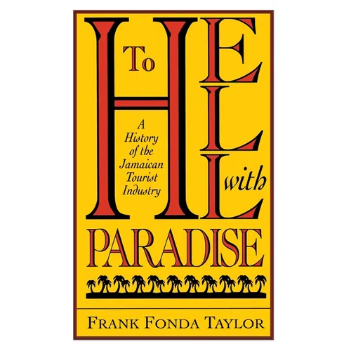 To Hell With Paradise: A History Of The Jamaican Tourist Industry