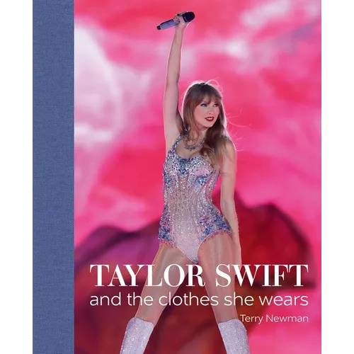 Taylor Swift: And the Clothes She Wears