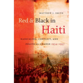 Red and Black in Haiti: Radicalism, Conflict, and Political Change, 1934-1957