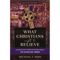 What Christians Ought to Believe, Second Edition: An Introduction to Christian Doctrine Through the Apostles' Creed