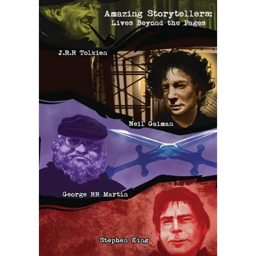 Amazing Storytellers: J.R.R Tolkien, George RR Martin, Neil Gaiman and Stephen King Lives Behind The Pages