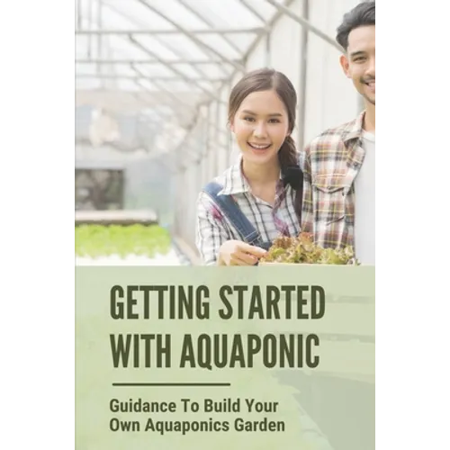 Getting Started With Aquaponic: Guidance To Build Your Own Aquaponics Garden: How To Set Up A Commercial Aquaponics System