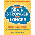 Keep Your Brain Stronger for Longer: 201 Brain-Teasing Exercises for Anyone with Mild Cognitive Impairment