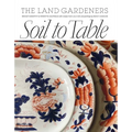 Soil to Table: Recipes for Healthy Soil and Food